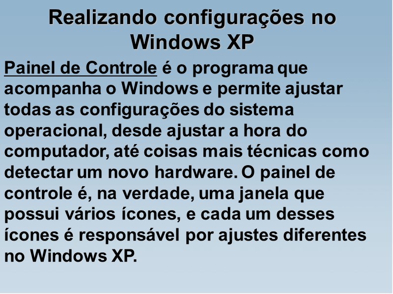 Realizando configurações no Windows XP Painel de Controle é o programa que acompanha o